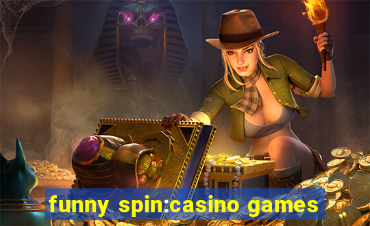 funny spin:casino games